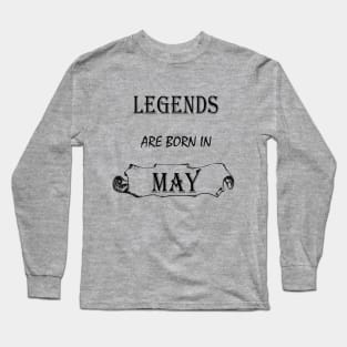 Legends are born in May Long Sleeve T-Shirt